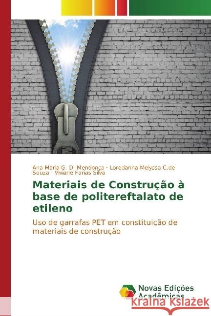 Materiais de Construção à base de politereftalato de etileno : Uso de garrafas PET em constituição de materiais de construção D. Mendonça, Ana Maria G.; C.de Souza, Loredanna Melyssa; Farias Silva, Viviane 9783330196445 Novas Edicioes Academicas