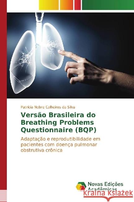Versão Brasileira do Breathing Problems Questionnaire (BQP) : Adaptação e reprodutibilidade em pacientes com doença pulmonar obstrutiva crônica Nobre Calheiros da Silva, Patrícia 9783330196483 Novas Edicioes Academicas