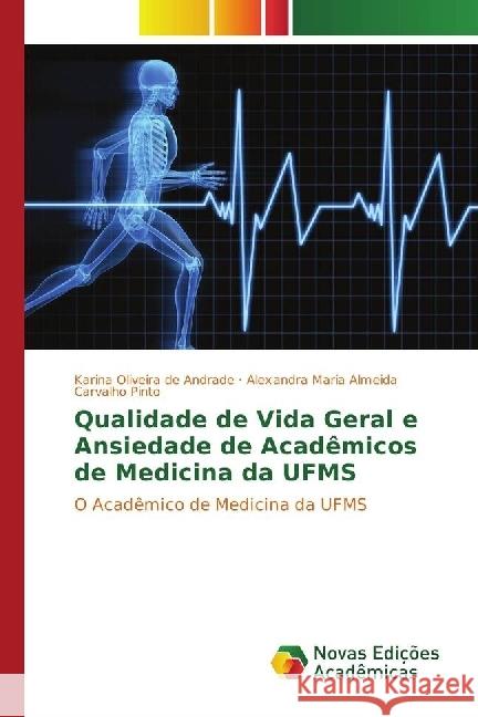 Qualidade de Vida Geral e Ansiedade de Acadêmicos de Medicina da UFMS : O Acadêmico de Medicina da UFMS Andrade, Karina Oliveira de; Pinto, Alexandra Maria Almeida Carvalho 9783330196926