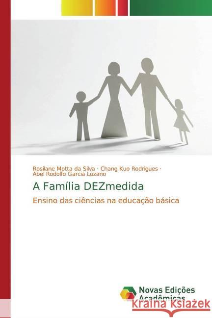 A Família DEZmedida : Ensino das ciências na educação básica Motta da Silva, Rosilane; Kuo Rodrigues, Chang; Garcia Lozano, Abel Rodolfo 9783330197305