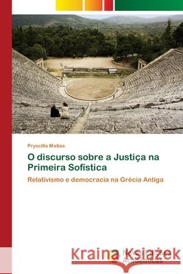 O discurso sobre a Justiça na Primeira Sofística Matias, Pryscilla 9783330197657
