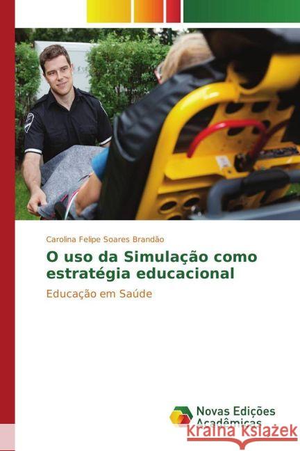 O uso da Simulação como estratégia educacional : Educação em Saúde Brandão, Carolina Felipe Soares 9783330197794