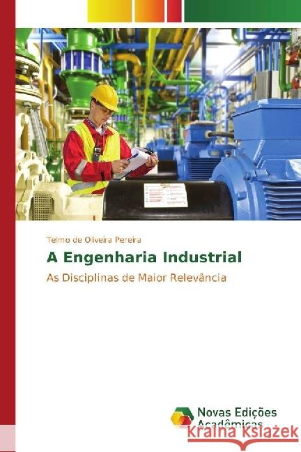 A Engenharia Industrial : As Disciplinas de Maior Relevância Pereira, Telmo de Oliveira 9783330197930