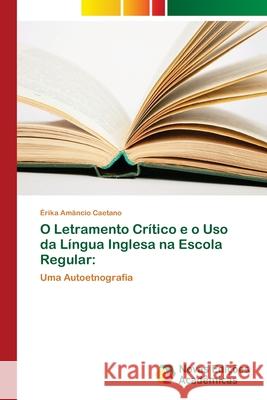 O Letramento Crítico e o Uso da Língua Inglesa na Escola Regular Amâncio Caetano, Érika 9783330198333
