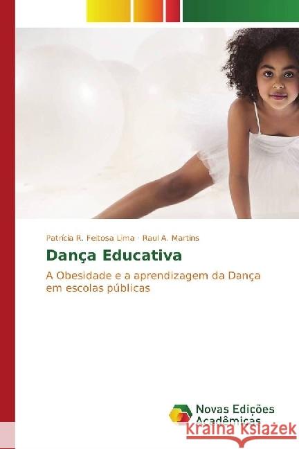 Dança Educativa : A Obesidade e a aprendizagem da Dança em escolas públicas R. Feitosa Lima, Patrícia; A. Martins, Raul 9783330198401 Novas Edicioes Academicas