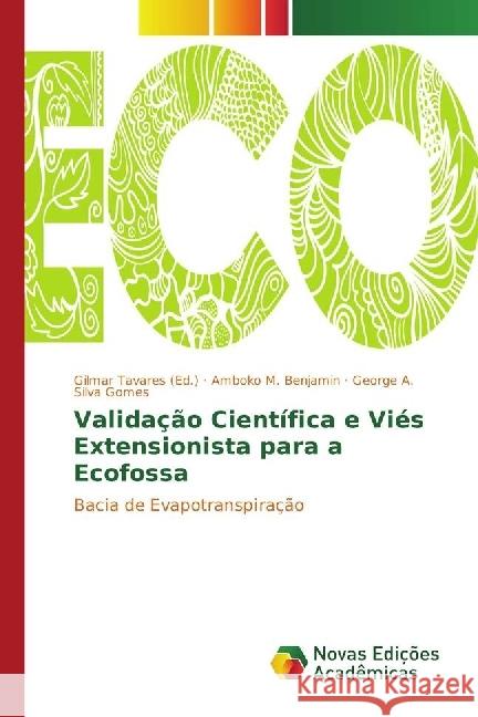 Validação Científica e Viés Extensionista para a Ecofossa : Bacia de Evapotranspiração Benjamin, Amboko M.; Silva Gomes, George A. 9783330198487