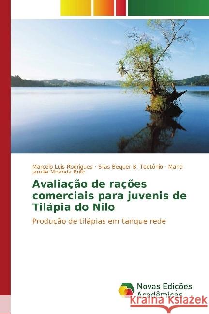 Avaliação de rações comerciais para juvenis de Tilápia do Nilo : Produção de tilápias em tanque rede Rodrigues, Marcelo Luis; B. Teotônio, Silas Bequer; Miranda Brito, Maria Jamille 9783330198777 Novas Edicioes Academicas