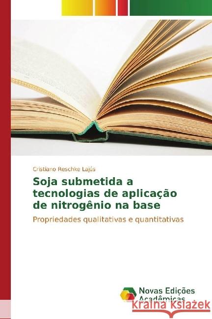 Soja submetida a tecnologias de aplicação de nitrogênio na base : Propriedades qualitativas e quantitativas Reschke Lajús, Cristiano 9783330199460