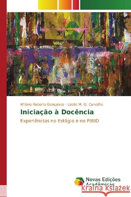 Iniciação à Docência : Experiências no Estágio e no PIBID Gonçalves, Wilians Roberto; Carvalho, Lizete M. O. 9783330199545