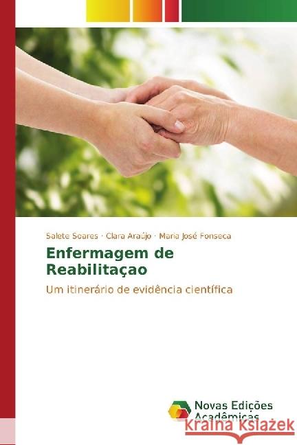 Enfermagem de Reabilitaçao : Um itinerário de evidência científica Soares, Salete; Araújo, Clara; Fonseca, Maria José 9783330199606