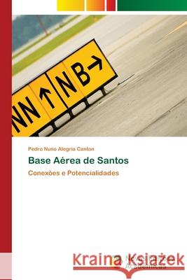 Base Aérea de Santos Alegria Canton, Pedro Nuno 9783330199750 Novas Edicioes Academicas