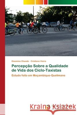 Percepção Sobre a Qualidade de Vida dos Ciclo-Taxistas Diasmina Chande, Cristiano Vieira 9783330199873