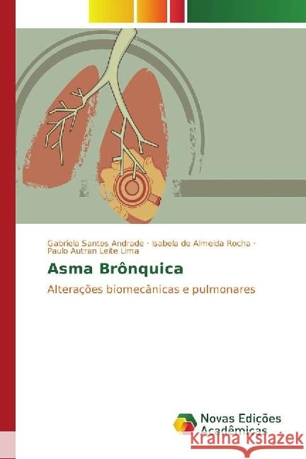 Asma Brônquica : Alterações biomecânicas e pulmonares Santos Andrade, Gabriela; de Almeida Rocha, Isabela; Autran Leite Lima, Paulo 9783330199989