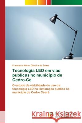 Tecnologia LED em vias publicas no município de Cedro-Ce Oliveira de Souza, Francisco Nilson 9783330200173 Novas Edicioes Academicas
