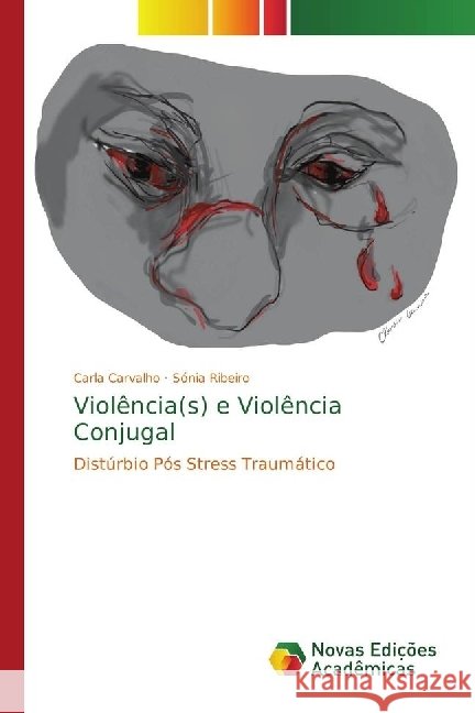 Violência(s) e Violência Conjugal : Distúrbio Pós Stress Traumático Carvalho, Carla; Ribeiro, Sónia 9783330200258