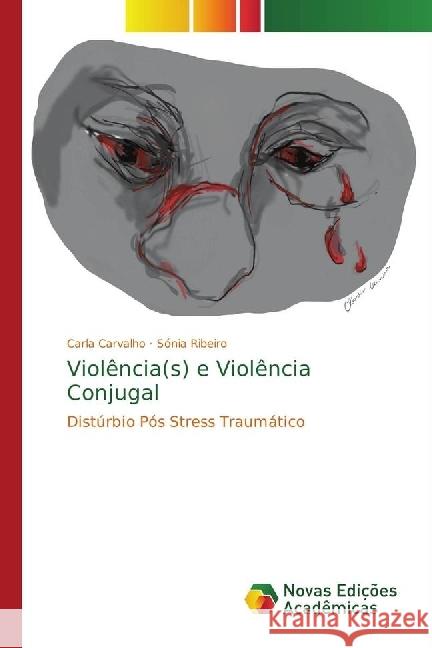 Violência(s) e Violência Conjugal : Distúrbio Pós Stress Traumático Carvalho, Carla; Ribeiro, Sónia 9783330200258