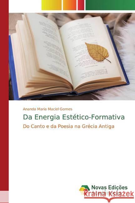 Da Energia Estético-Formativa : Do Canto e da Poesia na Grécia Antiga Maciel Gomes, Ananda Maria 9783330200289