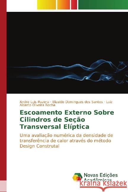 Escoamento Externo Sobre Cilindros de Seção Transversal Elíptica : Uma avaliação numérica da densidade de transferência de calor através do método Design Construtal Razera, Andre Luis; Domingues dos Santos, Elizaldo; Oliveira Rocha, Luiz Alberto 9783330200838