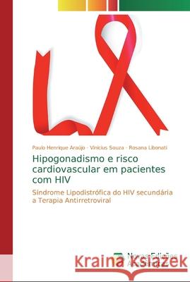 Hipogonadismo e risco cardiovascular em pacientes com HIV Ara Vinicius Souza Rosana Libonati 9783330200852