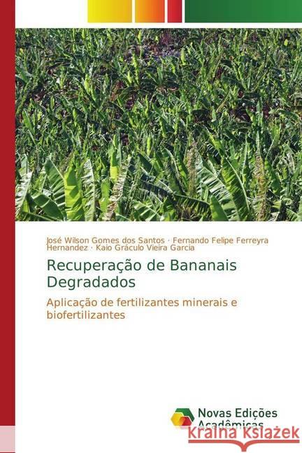 Recuperação de Bananais Degradados : Aplicação de fertilizantes minerais e biofertilizantes Gomes dos Santos, José Wilson; Hernandez, Fernando Felipe Ferreyra; Garcia, Kaio Gráculo Vieira 9783330201354