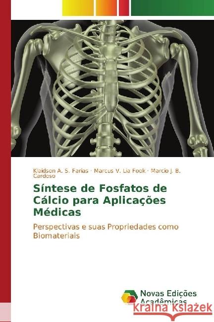 Síntese de Fosfatos de Cálcio para Aplicações Médicas : Perspectivas e suas Propriedades como Biomateriais Farias, Klaidson A. S.; Lia Fook, Marcus V.; B. Cardoso, Marcio J. 9783330201361