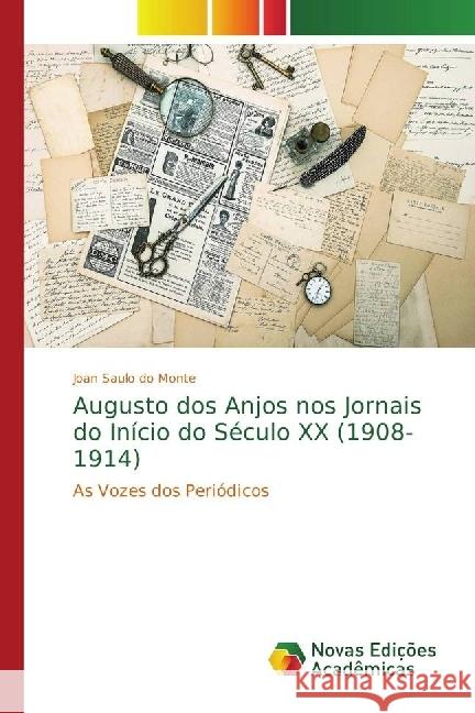 Augusto dos Anjos nos Jornais do Início do Século XX (1908-1914) : As Vozes dos Periódicos Monte, Joan Saulo do 9783330201743