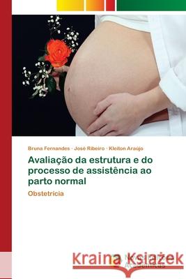Avaliação da estrutura e do processo de assistência ao parto normal Fernandes, Bruna 9783330201750