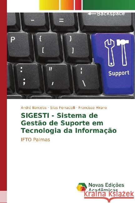 SIGESTI - Sistema de Gestão de Suporte em Tecnologia da Informação : IFTO Palmas Barcelos, André; Ferraciolli, Silas; Hirano, Francisco 9783330202382