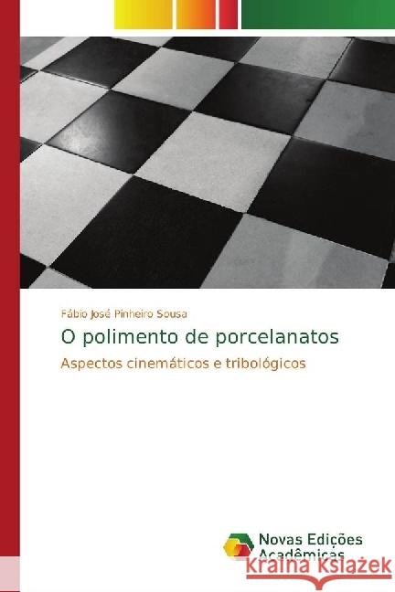 O polimento de porcelanatos : Aspectos cinemáticos e tribológicos Pinheiro Sousa, Fábio José 9783330202542