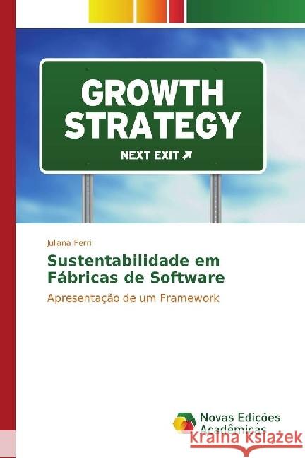 Sustentabilidade em Fábricas de Software : Apresentação de um Framework Ferri, Juliana 9783330203181