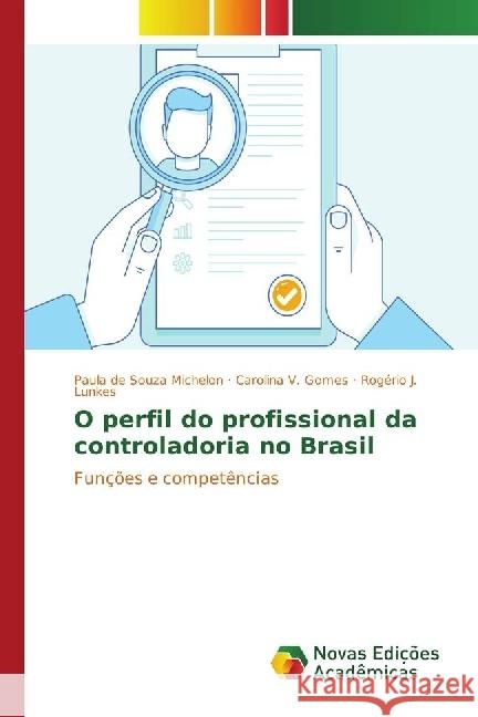 O perfil do profissional da controladoria no Brasil : Funções e competências Michelon, Paula de Souza; Gomes, Carolina V.; Lunkes, Rogério J. 9783330203372