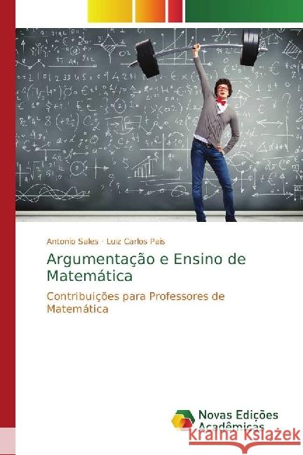 Argumentação e Ensino de Matemática : Contribuições para Professores de Matemática Sales, Antonio; Pais, Luiz Carlos 9783330203587