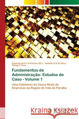 Fundamentos de Administração: Estudos de Caso - Volume 1 de P. E. S. Chaves, Eduardo 9783330203990 Novas Edicioes Academicas