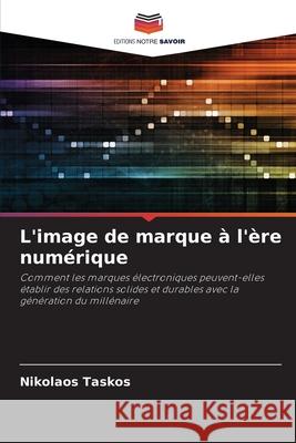 L'image de marque à l'ère numérique Taskos, Nikolaos 9783330204058 Editions Notre Savoir