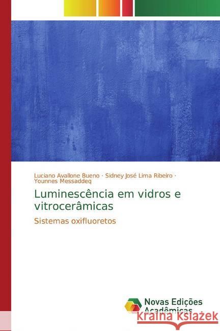 Luminescência em vidros e vitrocerâmicas : Sistemas oxifluoretos Bueno, Luciano Avallone; Lima Ribeiro, Sidney José; Messaddeq, Younnes 9783330204096