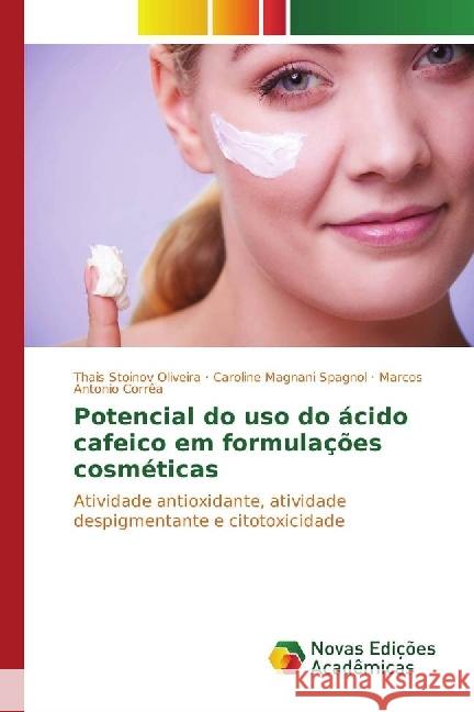 Potencial do uso do ácido cafeico em formulações cosméticas : Atividade antioxidante, atividade despigmentante e citotoxicidade Stoinov Oliveira, Thais; Magnani Spagnol, Caroline; Corrêa, Marcos Antonio 9783330204324