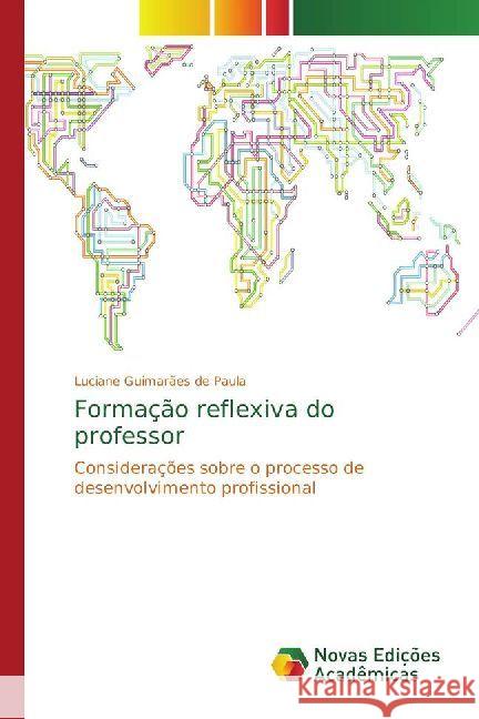 Formação reflexiva do professor : Considerações sobre o processo de desenvolvimento profissional Guimarães de Paula, Luciane 9783330204430