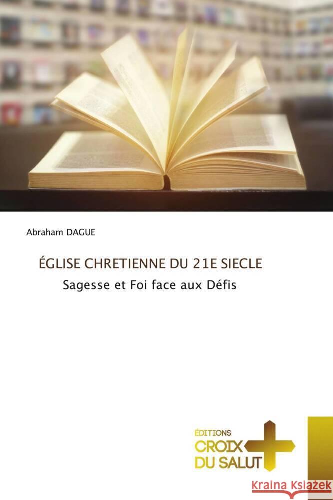 ÉGLISE CHRETIENNE DU 21E SIECLE DAGUE, Abraham 9783330316560 Éditions Croix du Salut