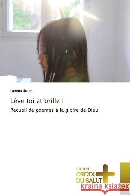 Lève toi et brille ! : Recueil de poèmes à la gloire de Dieu Ibalot, Paloma 9783330316652