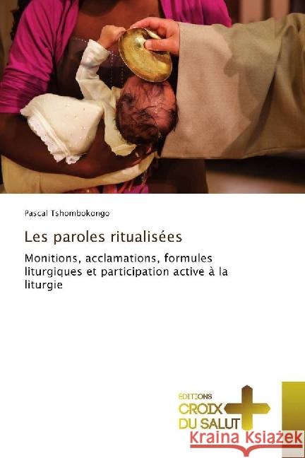 Les paroles ritualisées : Monitions, acclamations, formules liturgiques et participation active à la liturgie Tshombokongo, Pascal 9783330316720