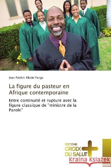 La figure du pasteur en Afrique contemporaine : Entre continuité et rupture avec la figure classique de 