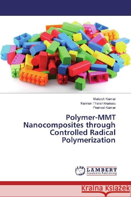 Polymer-MMT Nanocomposites through Controlled Radical Polymerization Kumar, Mukesh; Tharanikkarasu, Kannan; Kumar, Pramod 9783330317543 LAP Lambert Academic Publishing