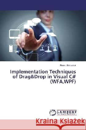 Implementation Techniques of Drag&Drop in Visual C# (WFA,WPF) Bensaber, Noura 9783330317604