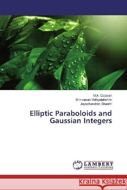 Elliptic Paraboloids and Gaussian Integers Gopalan, M. A.; Vidhyalakshmi, Srinivasan; Shanthi, Jayachandran 9783330317734 LAP Lambert Academic Publishing