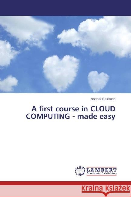 A first course in CLOUD COMPUTING - made easy Seshadri, Sridhar 9783330317758 LAP Lambert Academic Publishing