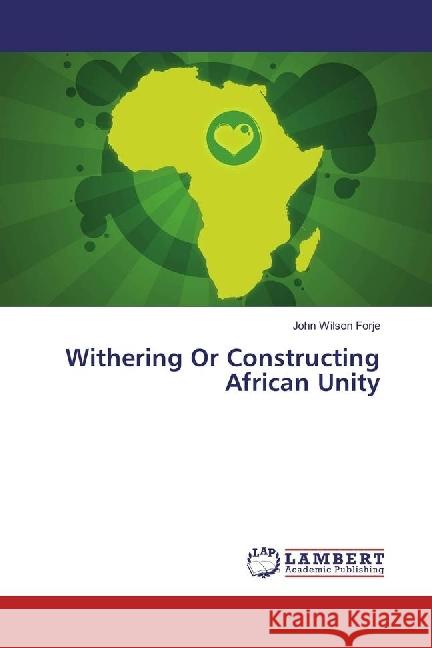 Withering Or Constructing African Unity FORJE, John Wilson 9783330317864