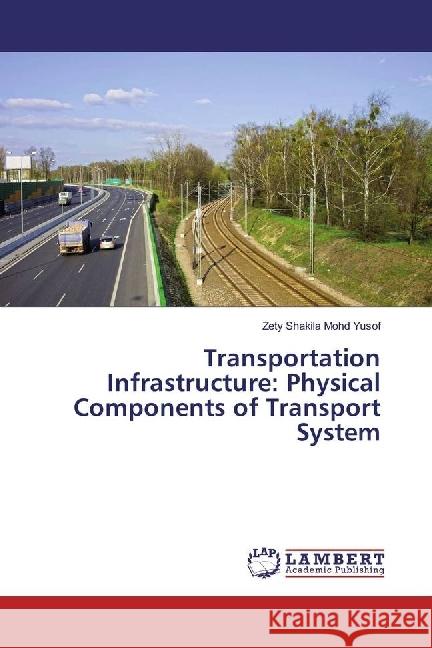 Transportation Infrastructure: Physical Components of Transport System Mohd Yusof, Zety Shakila 9783330317956