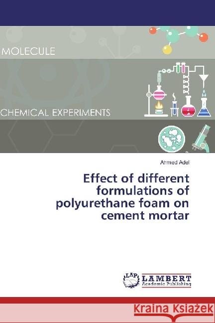 Effect of different formulations of polyurethane foam on cement mortar Adel, Ahmed 9783330318120