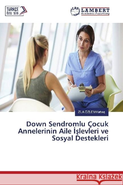 Down Sendromlu Çocuk Annelerinin Aile slevleri ve Sosyal Destekleri K rbas, Z LA ÖZLEM 9783330318205 LAP Lambert Academic Publishing