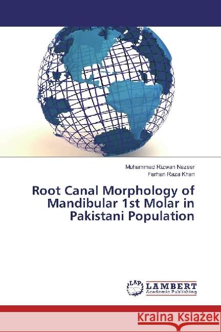 Root Canal Morphology of Mandibular 1st Molar in Pakistani Population Nazeer, Muhammad Rizwan; Khan, Farhan Raza 9783330318595